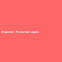 Eleganter Plutonium-Lappen