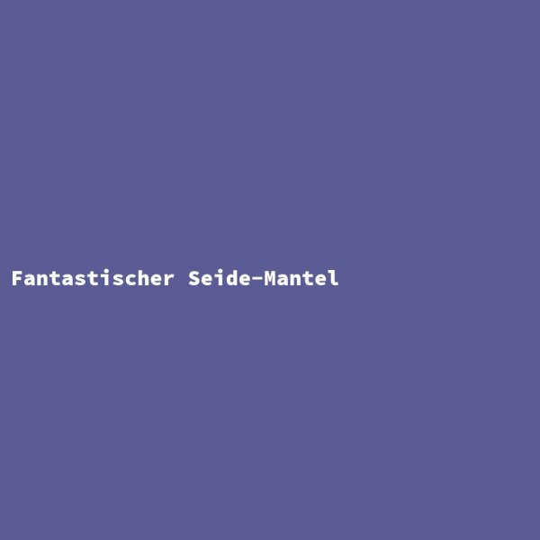 Fantastischer Seide-Mantel