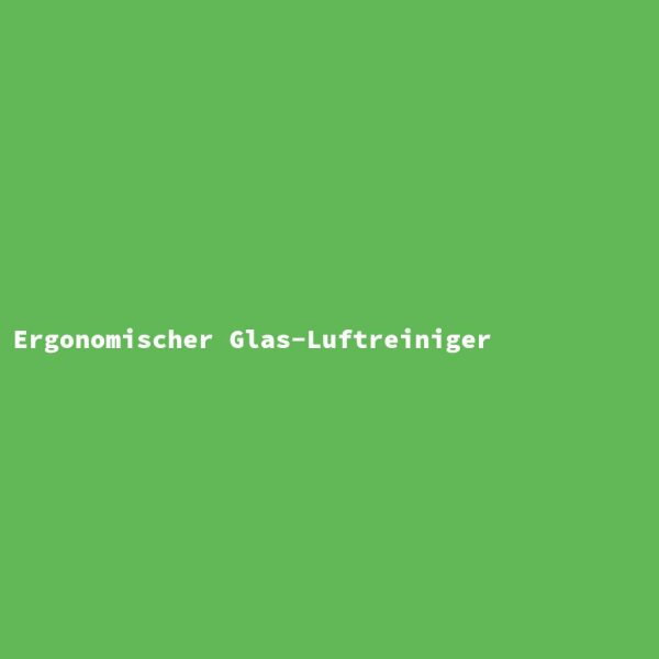 Ergonomischer Glas-Luftreiniger