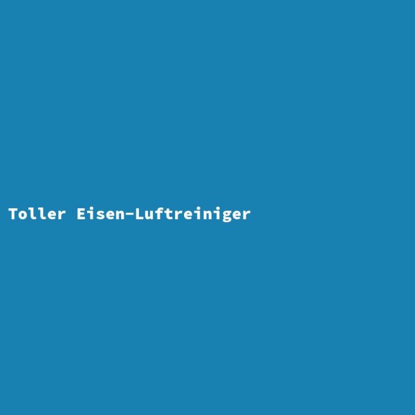 Toller Eisen-Luftreiniger