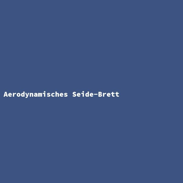Aerodynamisches Seide-Brett