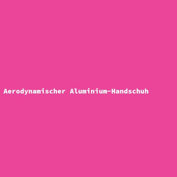 Aerodynamischer Aluminium-Handschuh
